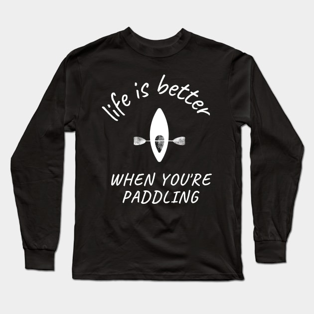 life is better when you're paddling, paddle Long Sleeve T-Shirt by flooky